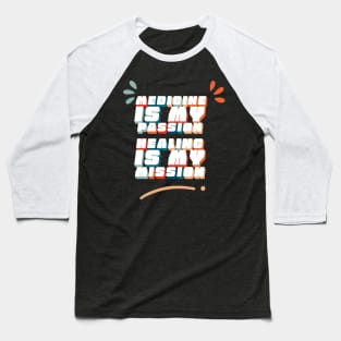 Medicine is My Passion, Healing is My Mission - Doctors saying Baseball T-Shirt